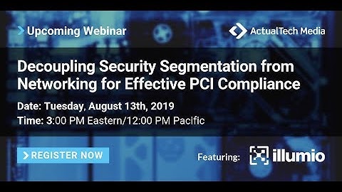 DecouplinSecurity Segmentation from Networking for Effective PCI Compliance with Illumio