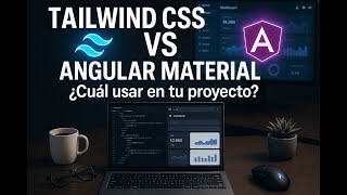 DIFERENCIA ENTRE TAILWIND CSS y ANGULAR MATERIAL
