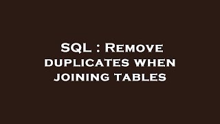 SQL : Remove duplicates when joining tables