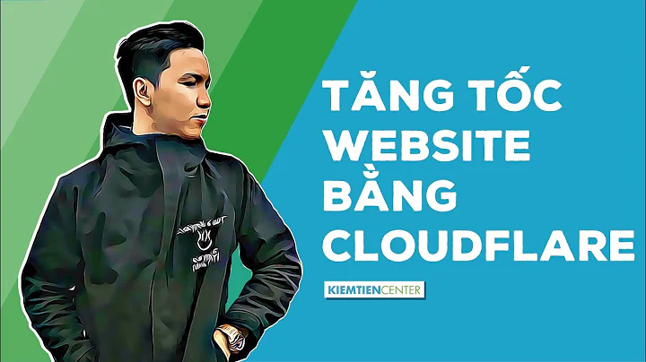 Hướng dẫn sử dụng Cloudflare tăng tốc website miễn phí | Kiemtiencenter