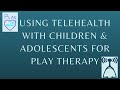 Using TeleMental Health with Play Therapy