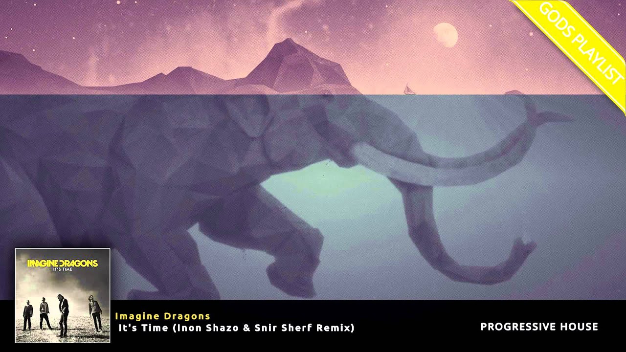 Imagine Dragons - It's Time (Inon Shazo & Snir Sherf Remix)