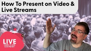 How to Present on Video & Live Streams