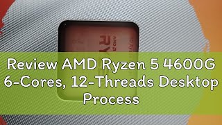 Review Amd Ryzen 5 4600G 6-Cores, 12-Threads Desktop Processor