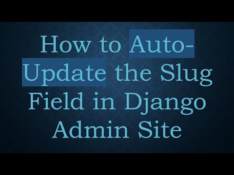 How to Auto-Update the Slug Field in Django Admin Site