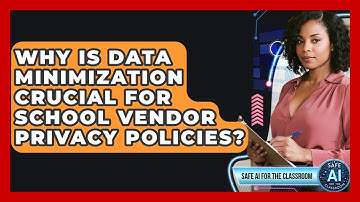 Why Is Data Minimization Crucial For School Vendor Privacy Policies? - Safe AI for The Classroom