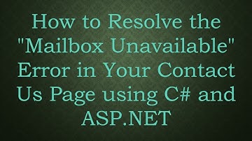How to Resolve the "Mailbox Unavailable" Error in Your Contact Us Page using C# and ASP.NET