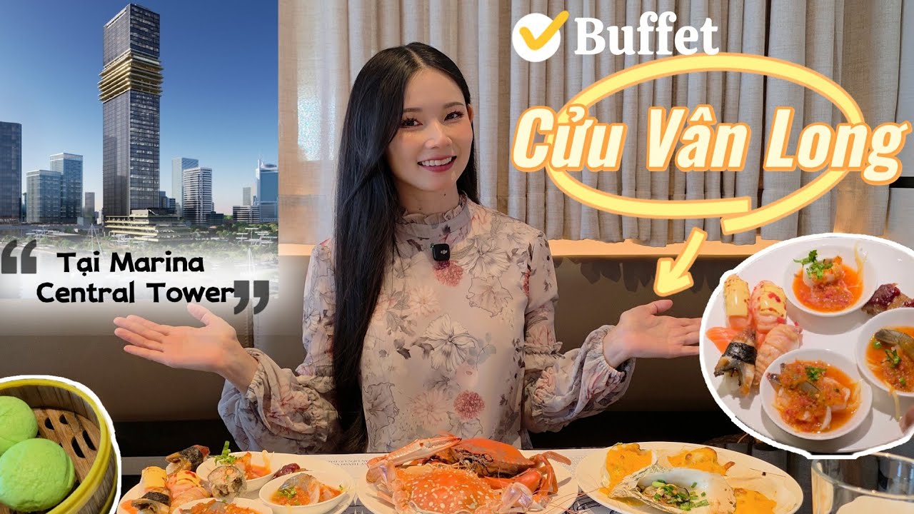 ĂN BUFFET CỬU VÂN LONG TẠI CHI NHÁNH MỚI - MARINA CENTRAL TOWER | MIMI OFFICIAL