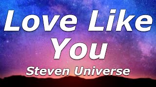 Steven Universe - Love Like You (Lyrics) - Look at you go, I just adore you, I wish that I knew