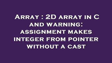 Array : 2D array in C and warning: assignment makes integer from pointer without a cast