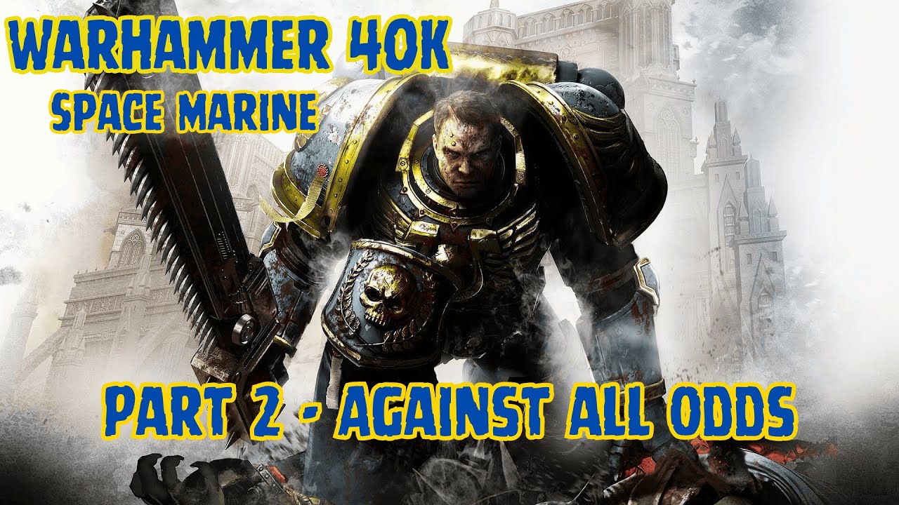 Warhammer 40K Space Marine: Walkthrough Part 2 - Against all Odds - YouTube