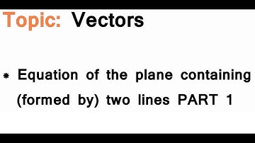 AS/A-Level Maths Vectors - Equation of a plane containing two lines PART 1