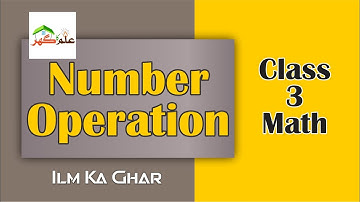 Number Operations -- Class 3 Math -- Unit 2, Exercise 2c -- Lecture 13 Ilm Ka Ghar - علم کا گھر --