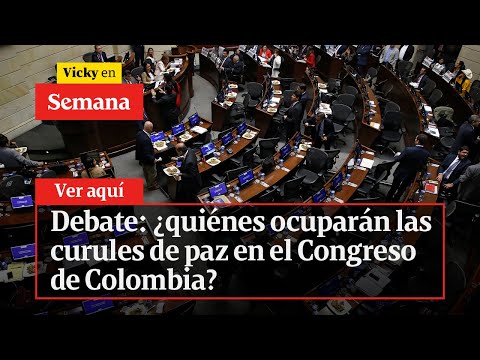 🔴Debate: ¿quiénes ocuparán las curules de paz en el Congreso de Colombia? | Vicky en Semana