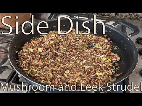 Side Dish Episode Ninety-One: Mushroom and Leek Strudel