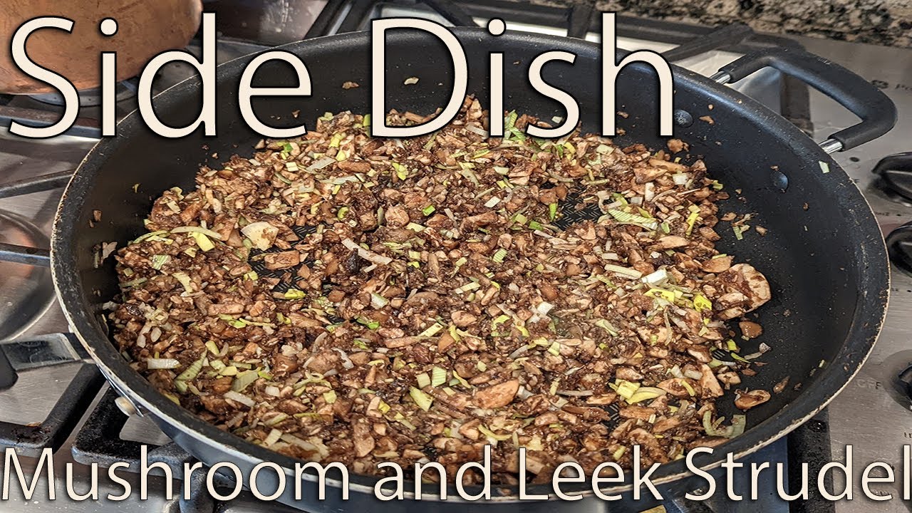 Side Dish Episode Ninety-One: Mushroom and Leek Strudel