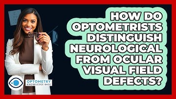 How Do Optometrists Distinguish Neurological From Ocular Visual Field Defects?