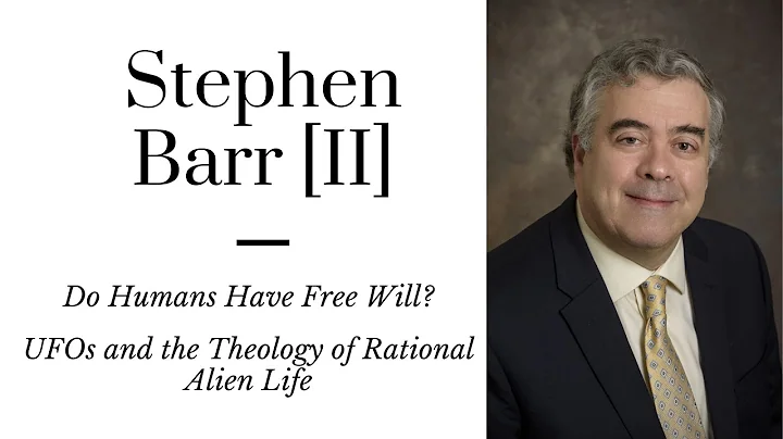 Stephen Barr [II]: Free Will, UFOs, and the Theolo...