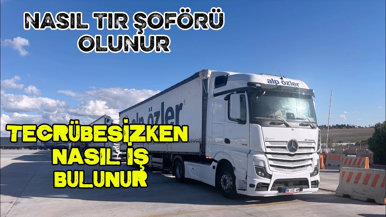 NASIL TIR ŞOFÖRÜ OLUNUR - TECRÜBESİZ BİR ŞEKİLDE NASIL İŞ BULUNUR