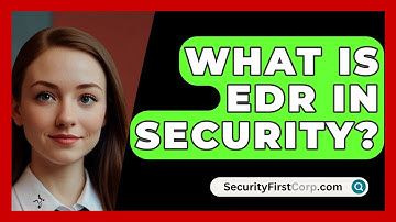 What Is EDR In Security? - SecurityFirstCorp.com