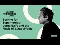 Scoring for Superheroes: Lorne Balfe and the Music of Black Widow | ASCAP Experience