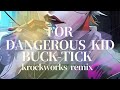 FOR DANGEROUS KIDS / BUCK-TICK cover remix