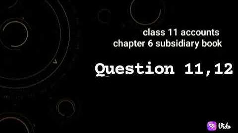 class 11 accounts part 1 chapter 6 subsidiary book question 11,12