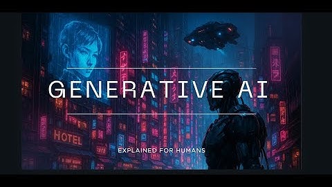 Generative AI Explained for Humans | Gen AI