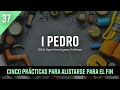 CÓMO ALISTARSE PARA EL FIN (Estudio de 1 Pedro, Lección 37) SABIDURÍA PARA EL CORAZÓN