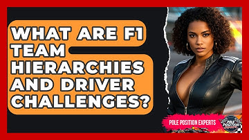 What Are F1 Team Hierarchies And Driver Challenges? - Pole Position Experts