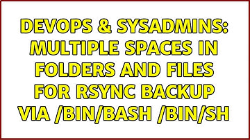 DevOps & SysAdmins: Multiple spaces in folders and files for rsync backup via /bin/bash /bin/sh