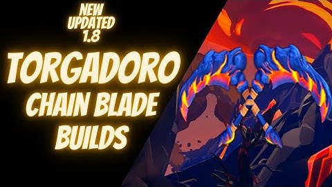 Torgadoro Chain Blade Builds! New Updated 1.8