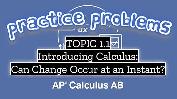 AP Calculus AB Topic 1.1: Introducing Calculus: Can Change Occur at an Instant?
