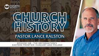 The Reformation’s Eastern Frontier: Hungary & Poland | Church History 108