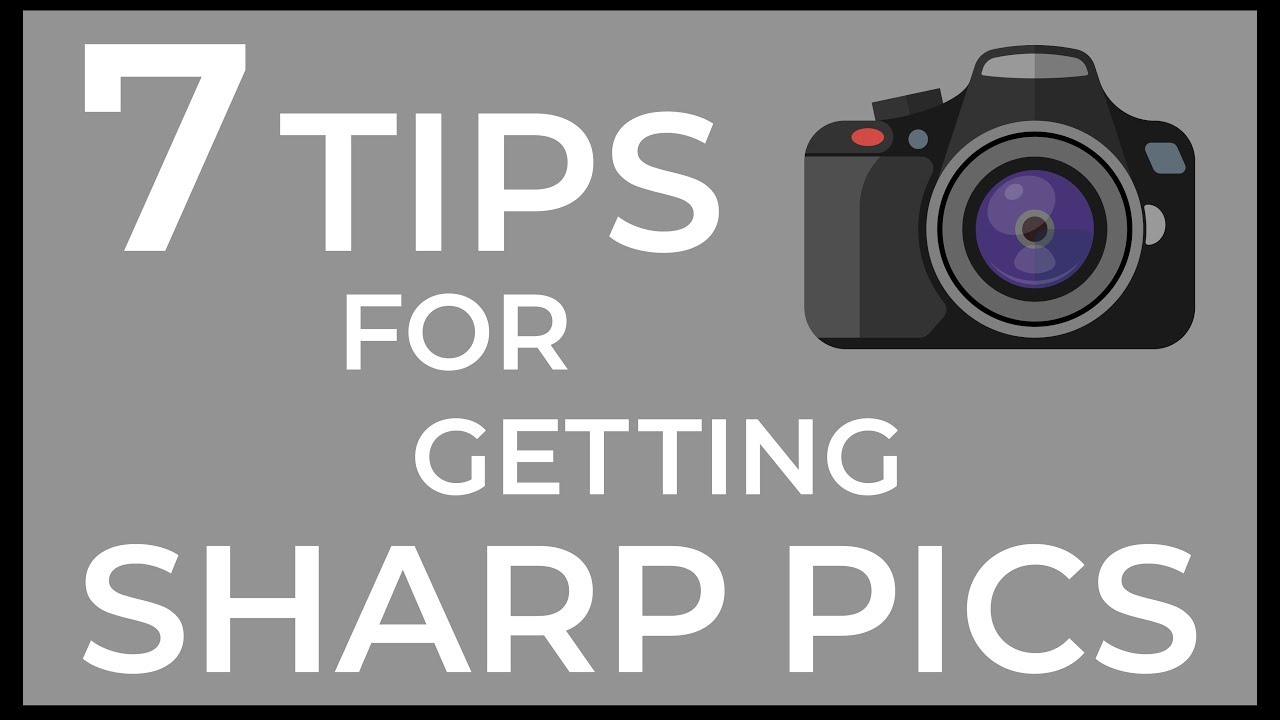 7 Tips to Get Sharper Photos YouTube