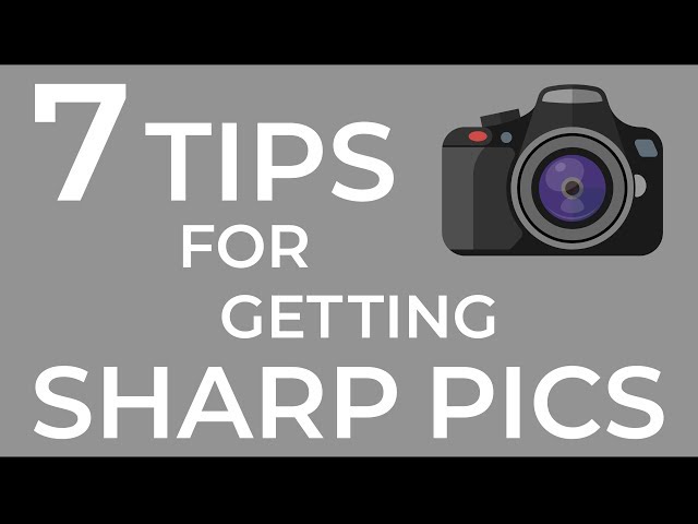 7 Tips to Get Sharper Photos class=
