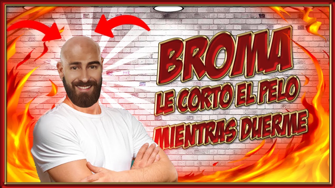 🔥Le RAPO el PELO a mi NOVIO👨‍🦲! | BROMA " se ENFADA"😡 - YouTube