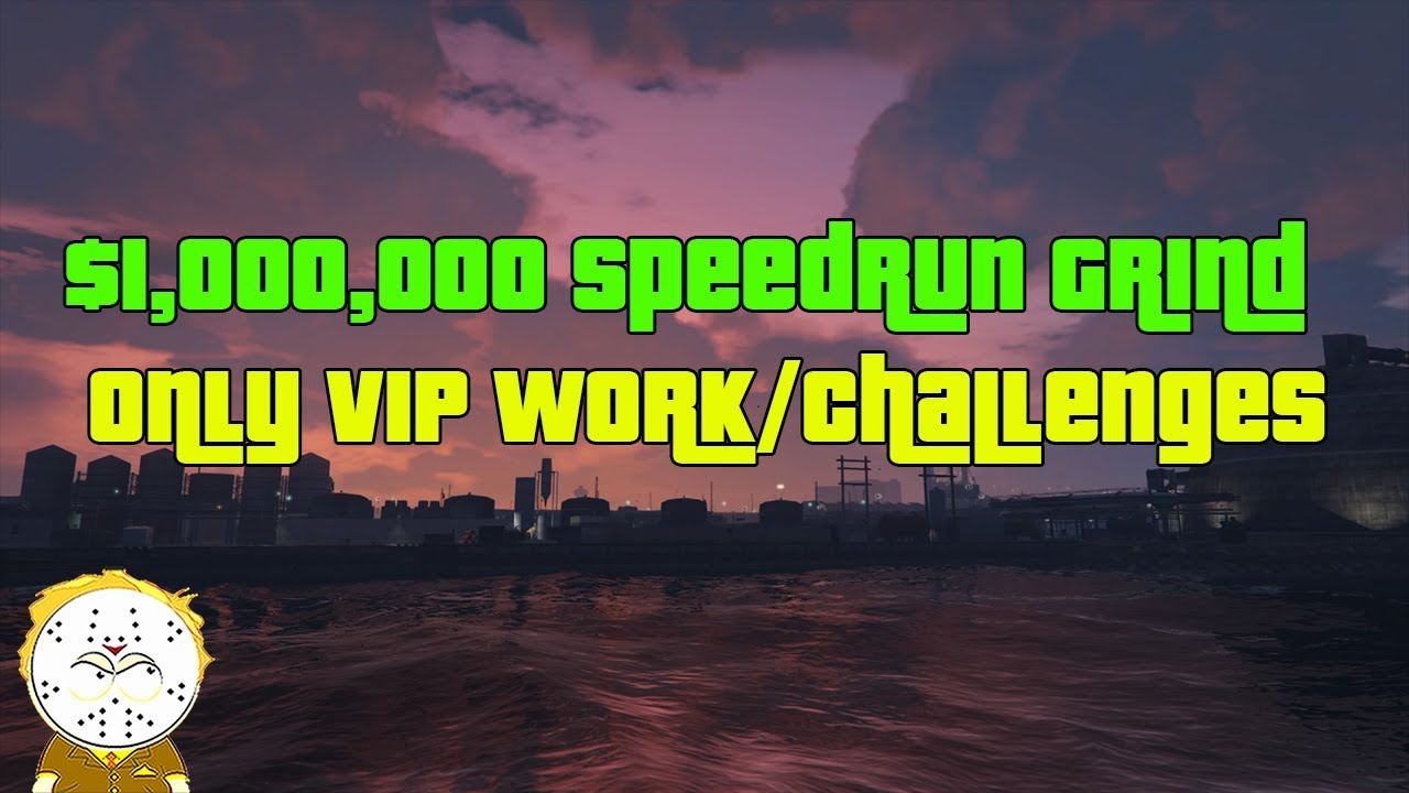 GTA Online 1,000,000 Speedrun Grind Only VIP Work/ Challenges! YouTube