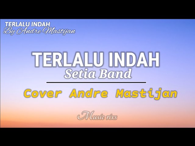 Terlalu Indah - Setia Band ( Cover Andre Mastijan ) lirik Viral Tik tok class=