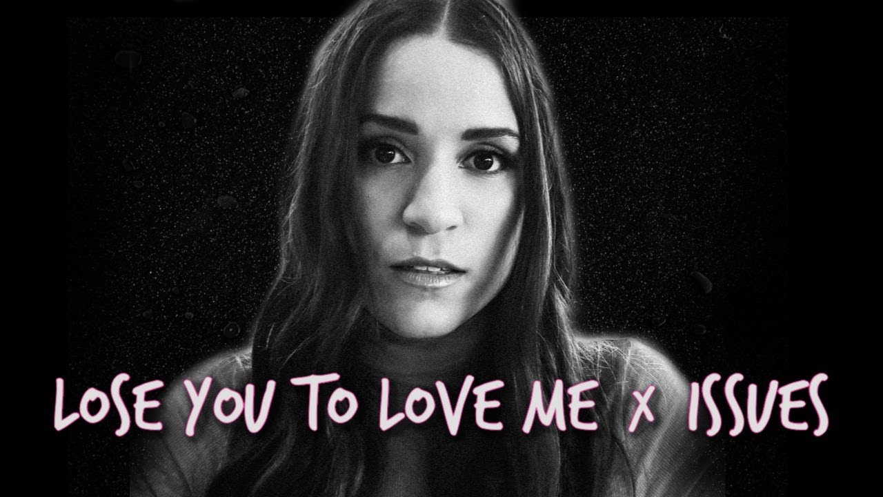 Lose You To Love Me X Issues Mashup Selena Gomez Julia