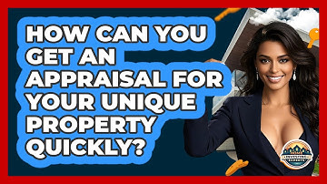 How Can You Get An Appraisal For Your Unique Property Quickly? - Home Investing Experts