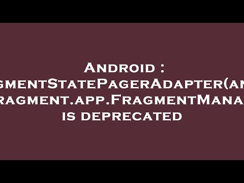 Android : 'FragmentStatePagerAdapter(androidx.fragment.app.FragmentManager)' is deprecated