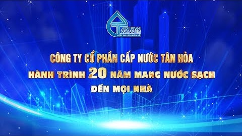 Công ty CPCN Tân Hòa: Hành trình 20 năm mang nước sạch đến mọi nhà