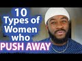 10 Types of Women Who PUSH Good Men Away...