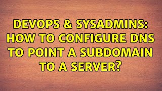 DevOps & SysAdmins: How to configure DNS to point a subdomain to a server?