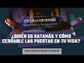 ¿Quién es Satanás y cómo cerrarle las puertas en tu vida? | Escuela de Nehemías | #55