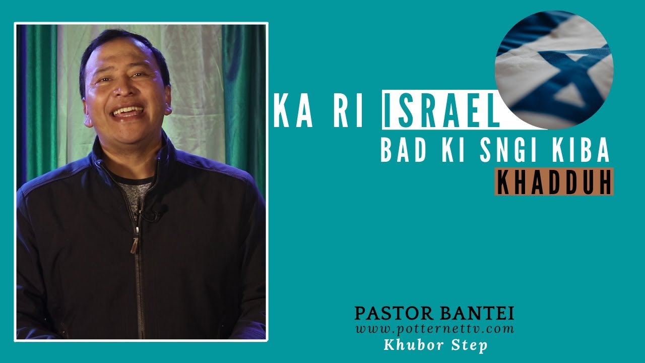 Ka ri Israel bad ki sngi kiba khadduh | Pastor Bantei | Potternet tv | Khubor Step 2021