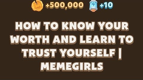 How To Know Your Worth and Learn To Trust Yourself | MemeGirls | Memefi Youtube Video Code