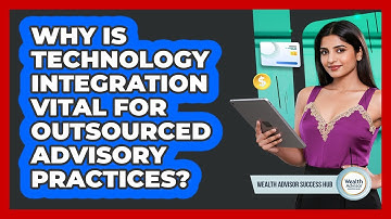Why Is Technology Integration Vital For Outsourced Advisory Practices? - Wealth Advisor Success Hub