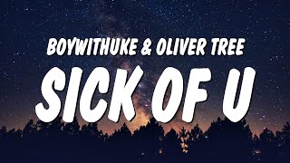 Video thumbnail of "BoyWithUke - Sick of U (Lyrics) ft. Oliver Tree"